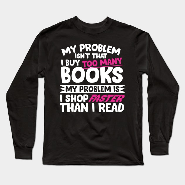 I Shop Faster Than I Read Bookworm Long Sleeve T-Shirt by thingsandthings